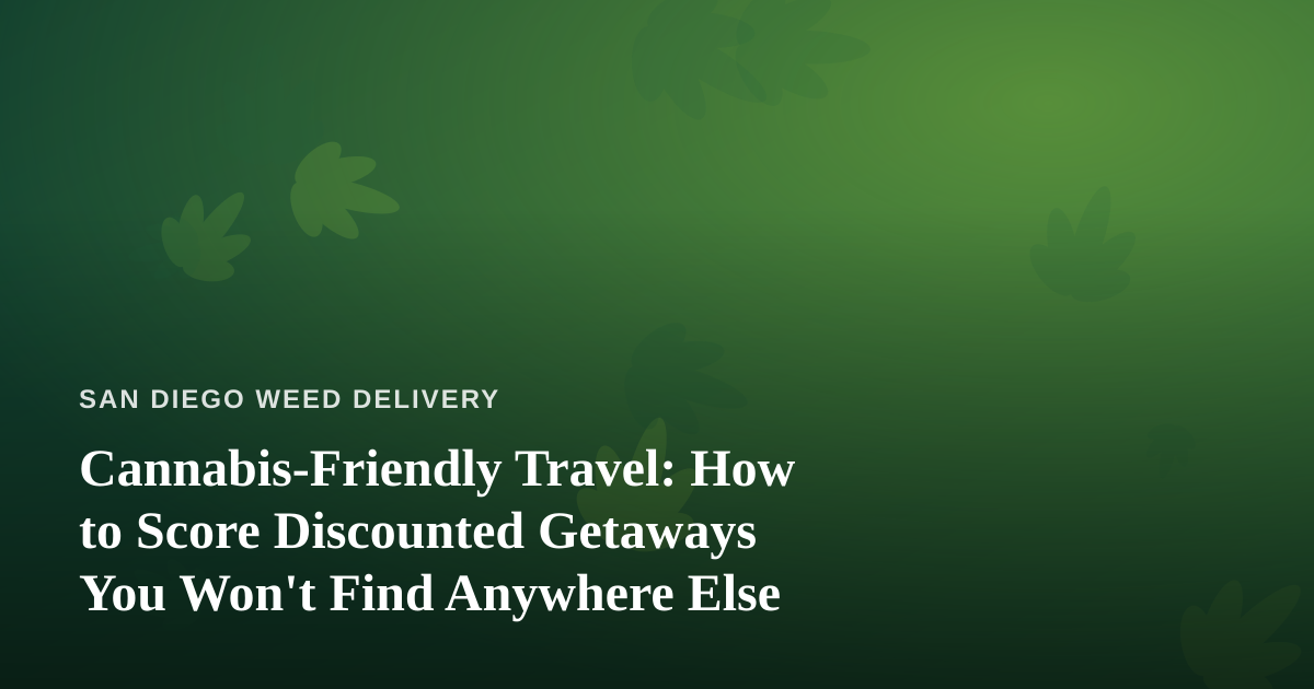 Cannabis-Friendly Travel: How to Score Discounted Getaways You Won’t Find Anywhere Else