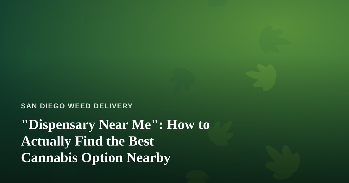 “Dispensary Near Me”: How to Actually Find the Best Cannabis Option Nearby