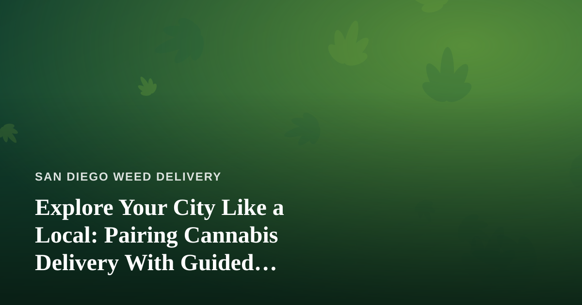 Explore Your City Like a Local: Pairing Cannabis Delivery With Guided Adventures