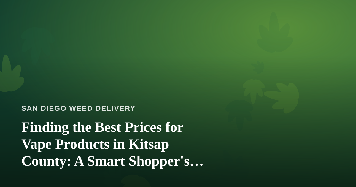 Finding the Best Prices for Vape Products in Kitsap County: A Smart Shopper’s Guide