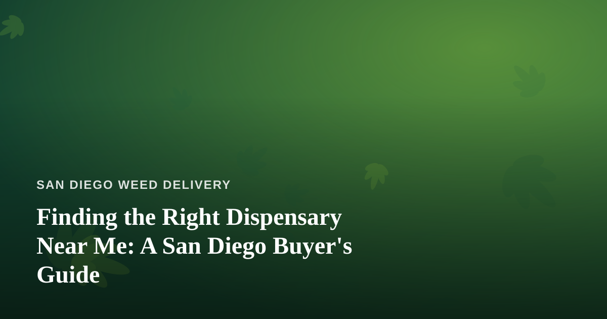 Finding the Right Dispensary Near Me: A San Diego Buyer’s Guide