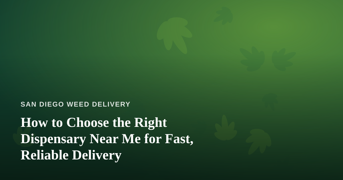 How to Choose the Right Dispensary Near Me for Fast, Reliable Delivery