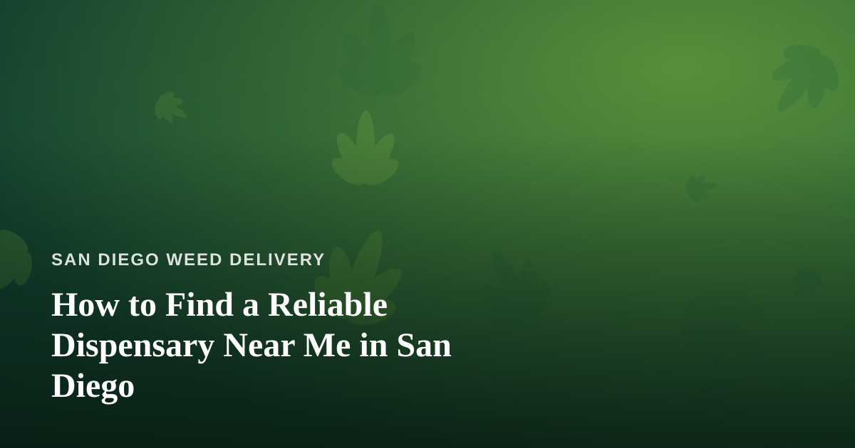 How to Find a Reliable Dispensary Near Me in San Diego