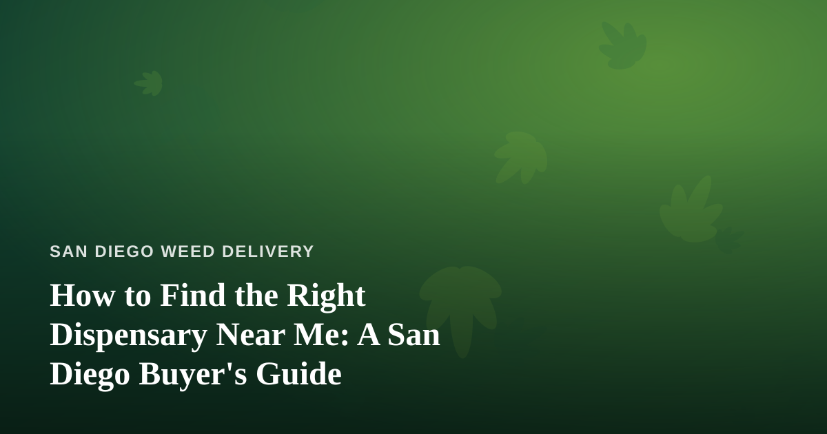 How to Find the Right Dispensary Near Me: A San Diego Buyer’s Guide