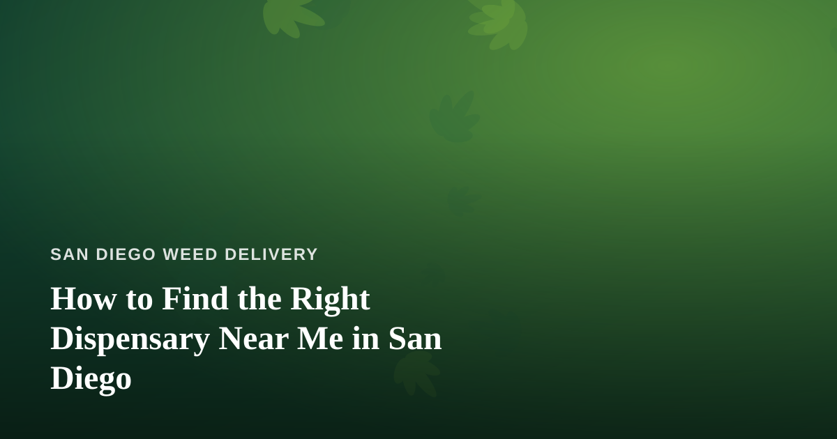 How to Find the Right Dispensary Near Me in San Diego