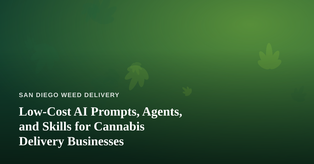 Low-Cost AI Prompts, Agents, and Skills for Cannabis Delivery Businesses