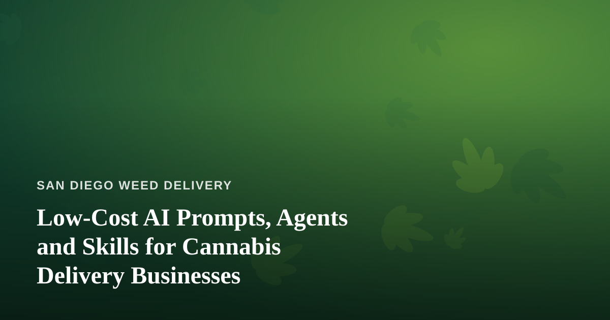 Low-Cost AI Prompts, Agents and Skills for Cannabis Delivery Businesses