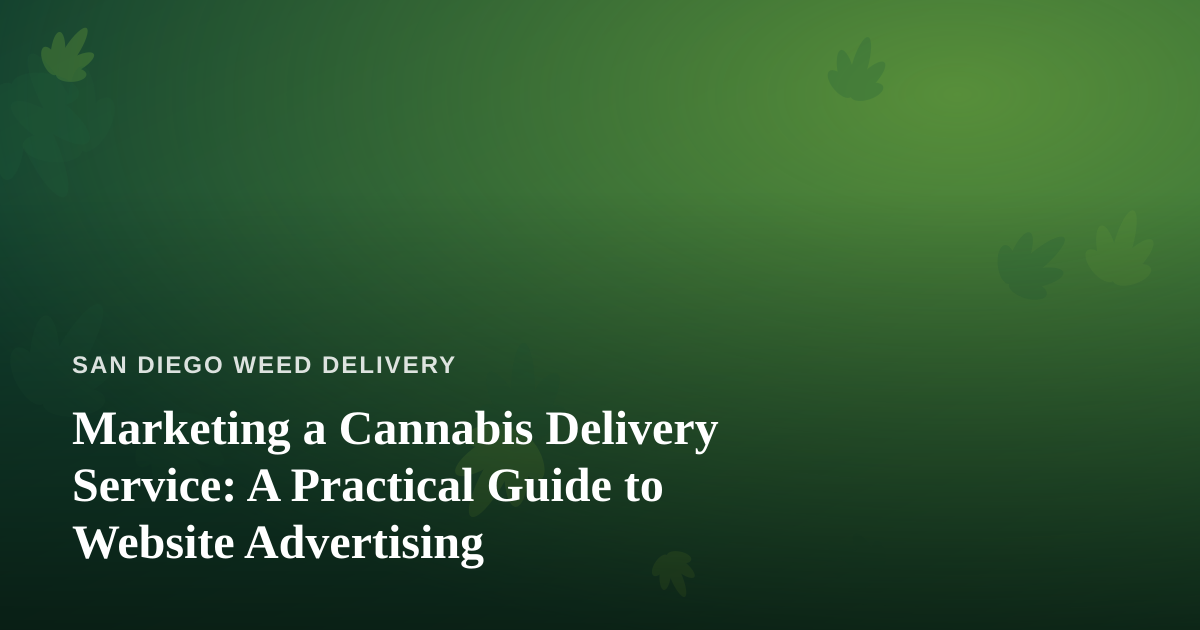 Marketing a Cannabis Delivery Service: A Practical Guide to Website Advertising