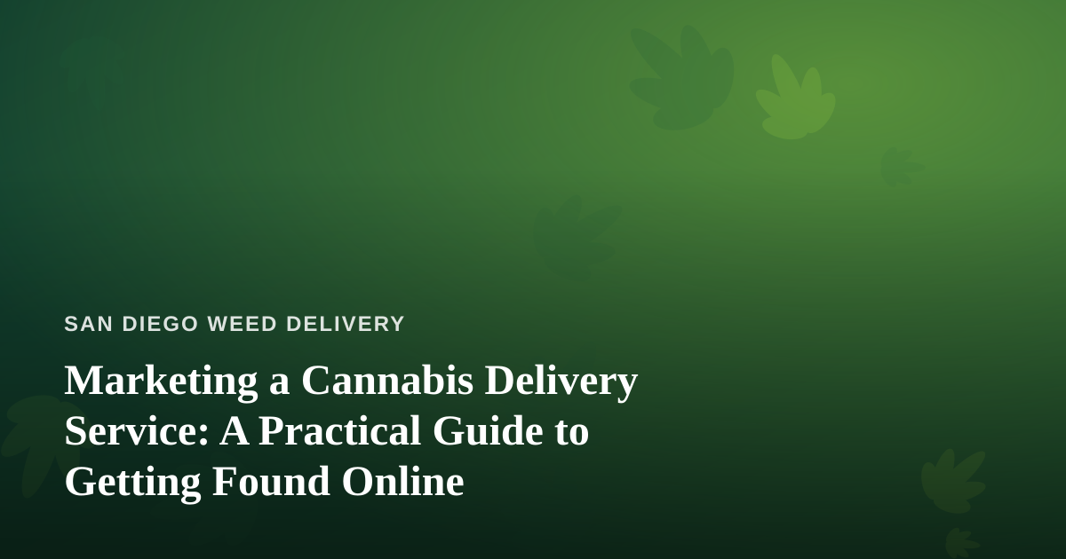 Marketing a Cannabis Delivery Service: A Practical Guide to Getting Found Online