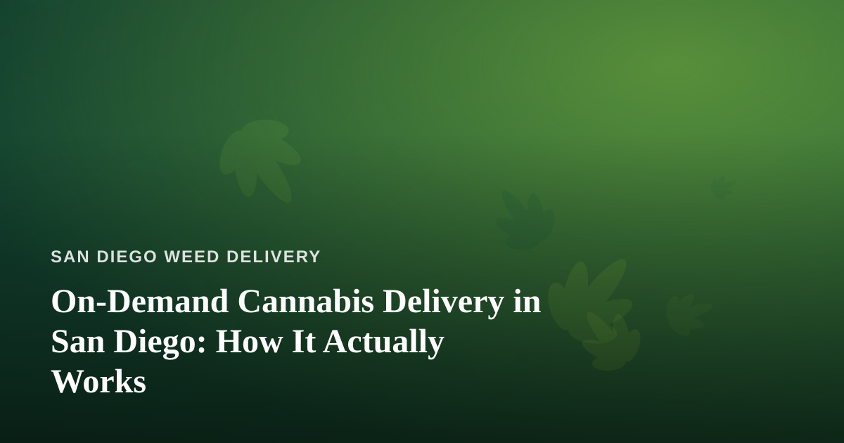 On-Demand Cannabis Delivery in San Diego: How It Actually Works