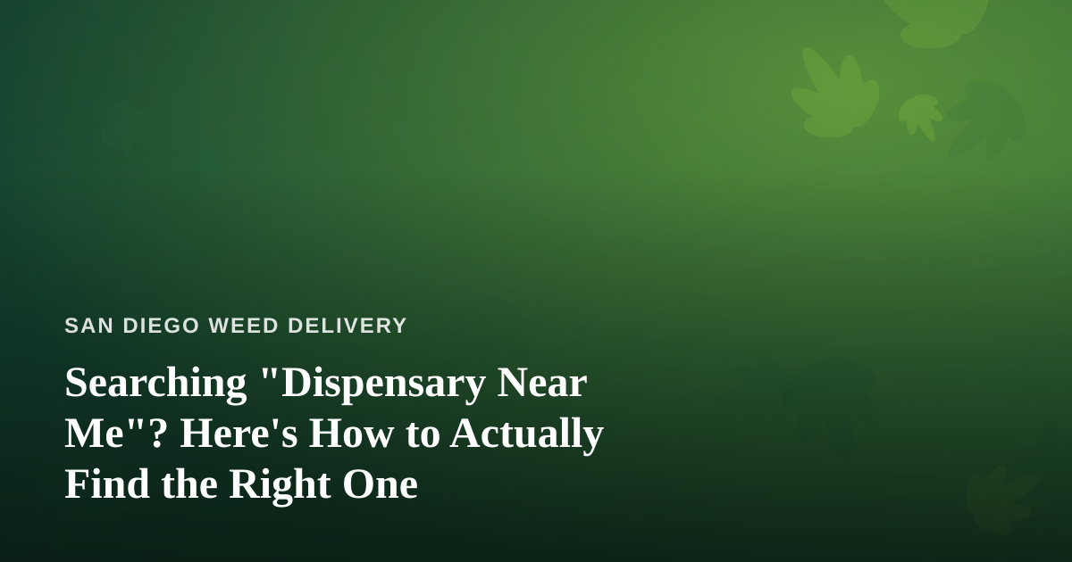 Searching “Dispensary Near Me”? Here’s How to Actually Find the Right One