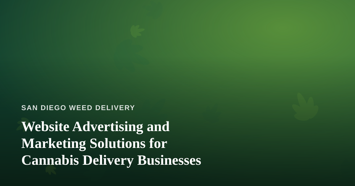 Website Advertising and Marketing Solutions for Cannabis Delivery Businesses