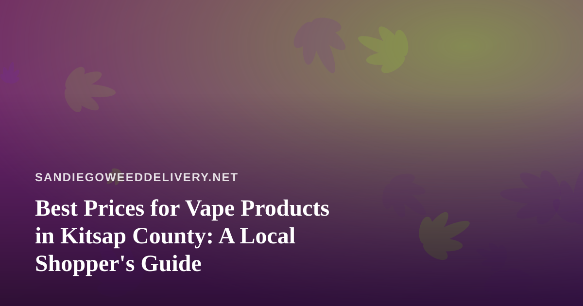 Best Prices for Vape Products in Kitsap County: A Local Shopper’s Guide