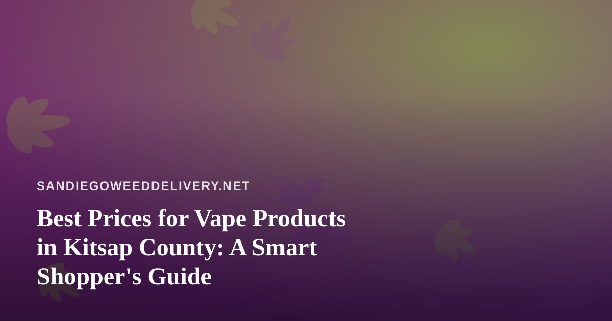Best Prices for Vape Products in Kitsap County: A Smart Shopper’s Guide