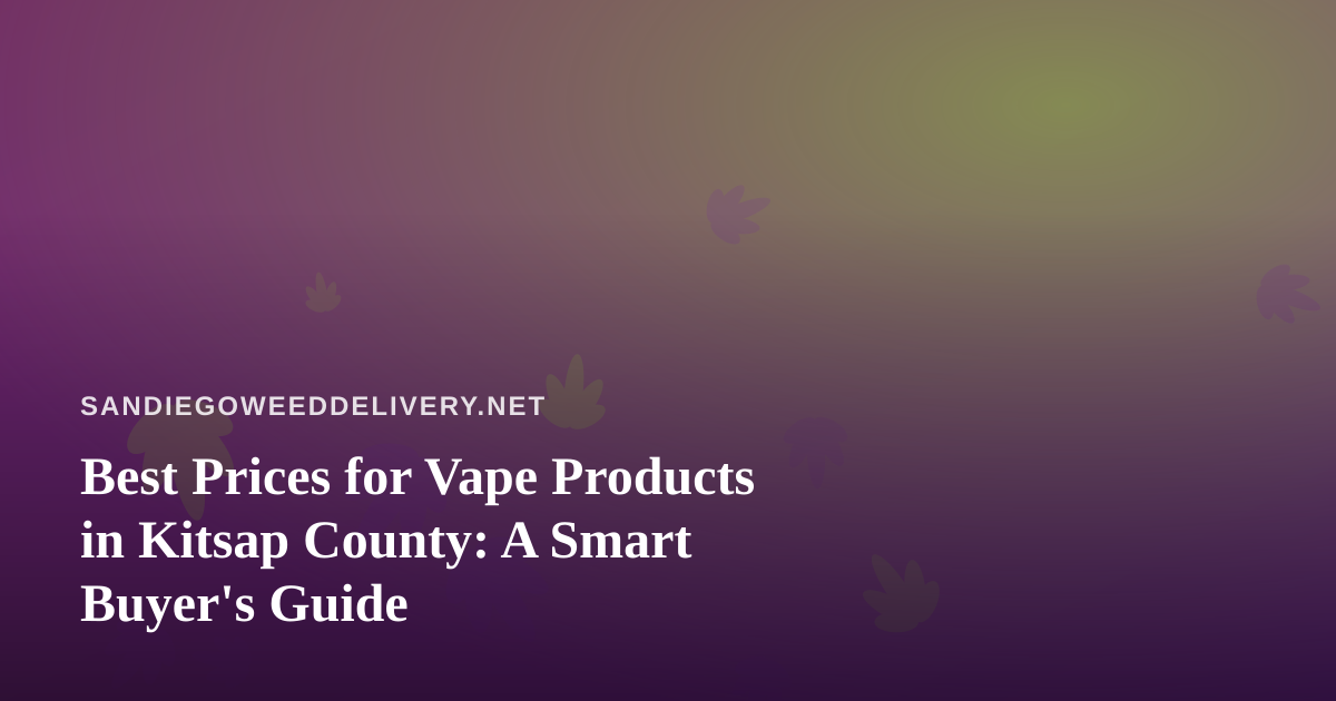Best Prices for Vape Products in Kitsap County: A Smart Buyer’s Guide
