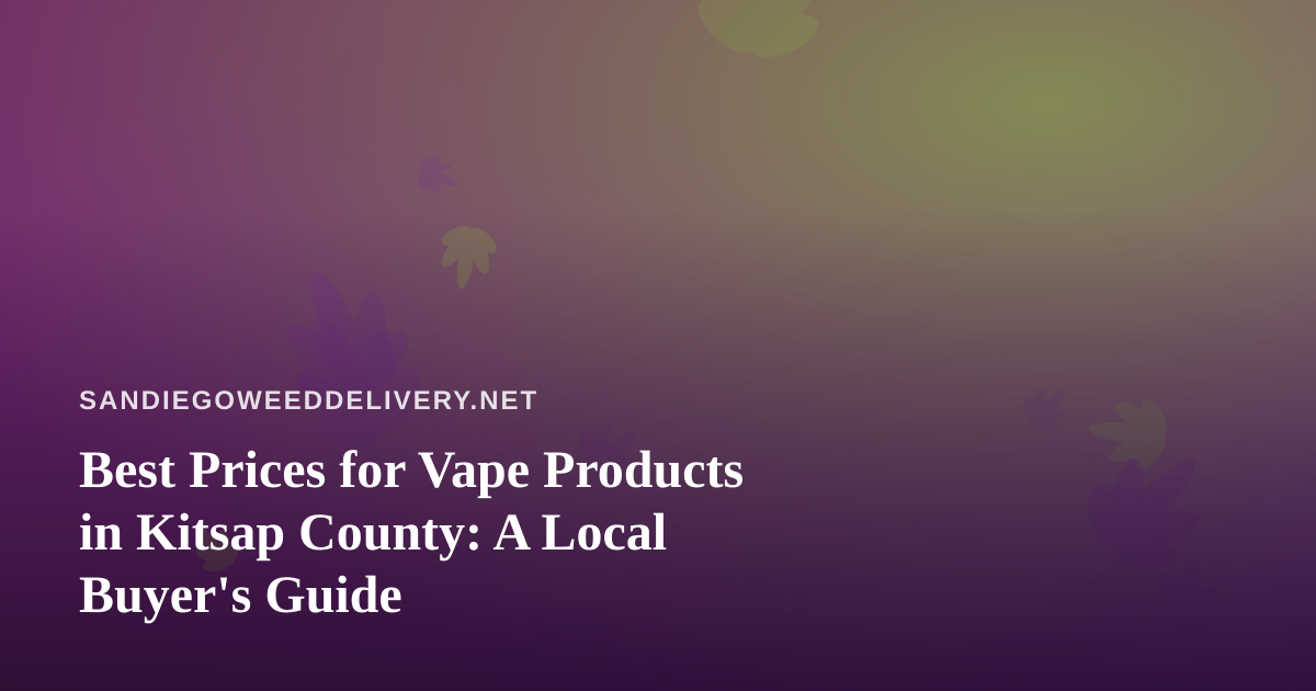 Best Prices for Vape Products in Kitsap County: A Local Buyer’s Guide