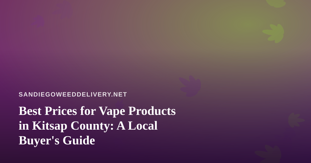 Best Prices for Vape Products in Kitsap County: A Local Buyer’s Guide