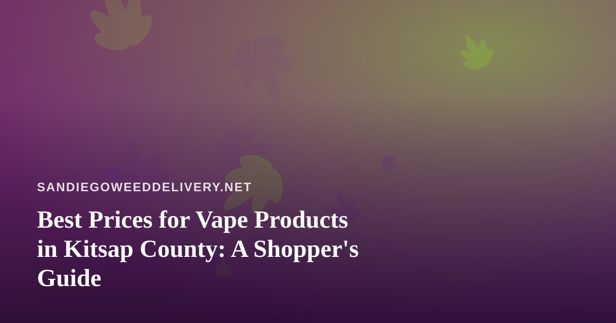 Best Prices for Vape Products in Kitsap County: A Shopper’s Guide