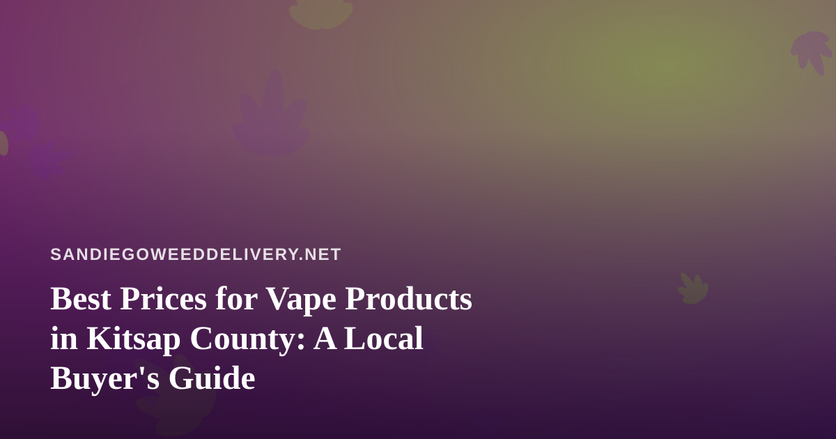 Best Prices for Vape Products in Kitsap County: A Local Buyer’s Guide