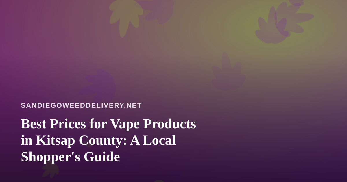 Best Prices for Vape Products in Kitsap County: A Local Shopper’s Guide