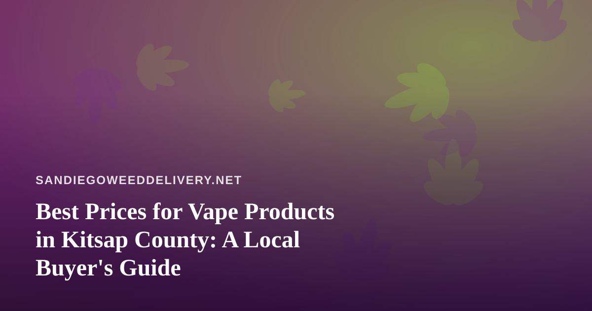 Best Prices for Vape Products in Kitsap County: A Local Buyer’s Guide