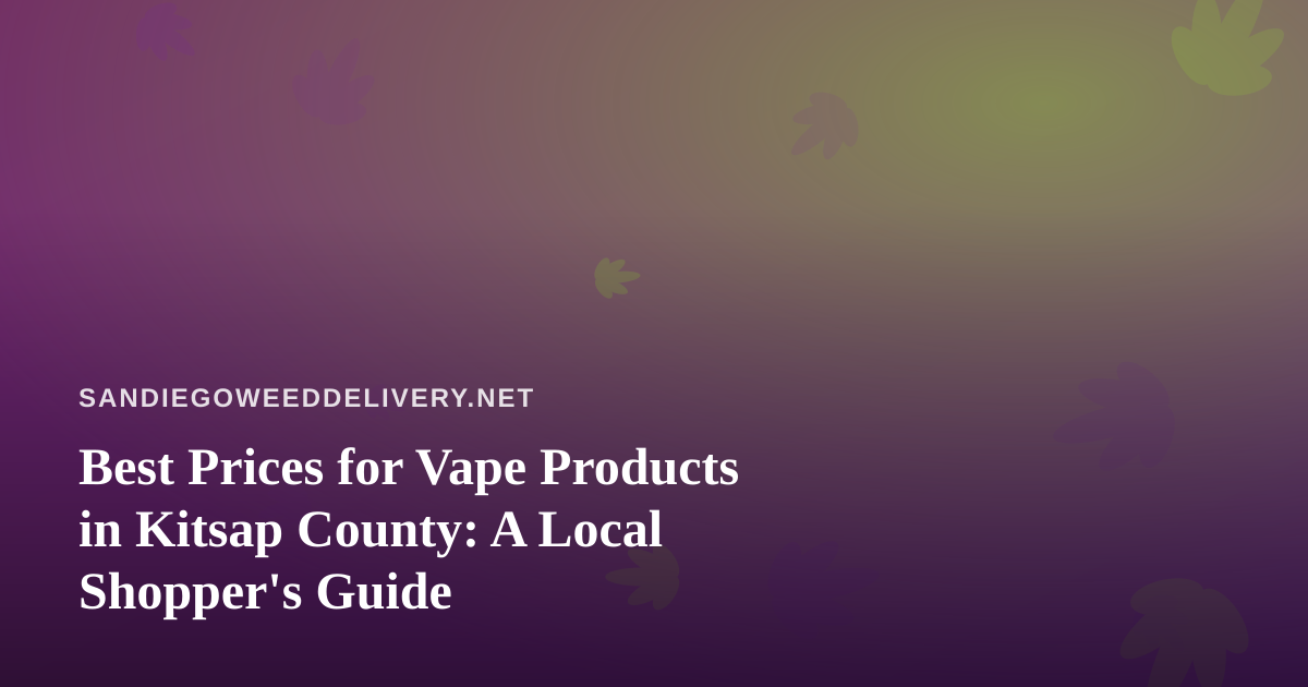 Best Prices for Vape Products in Kitsap County: A Local Shopper’s Guide