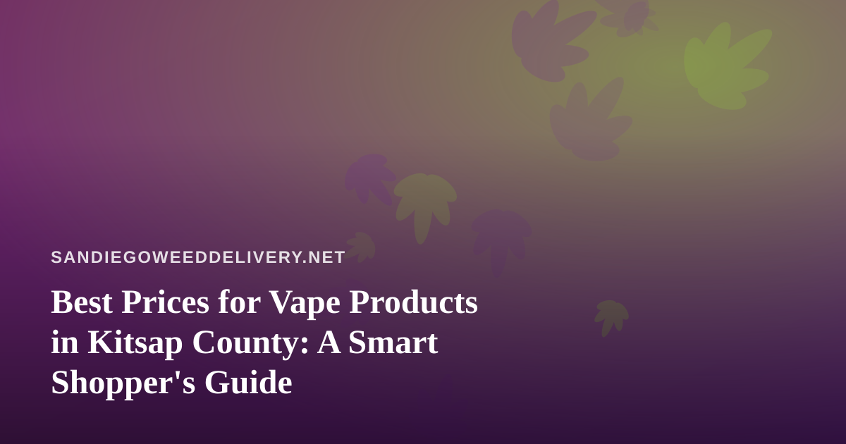 Best Prices for Vape Products in Kitsap County: A Smart Shopper’s Guide