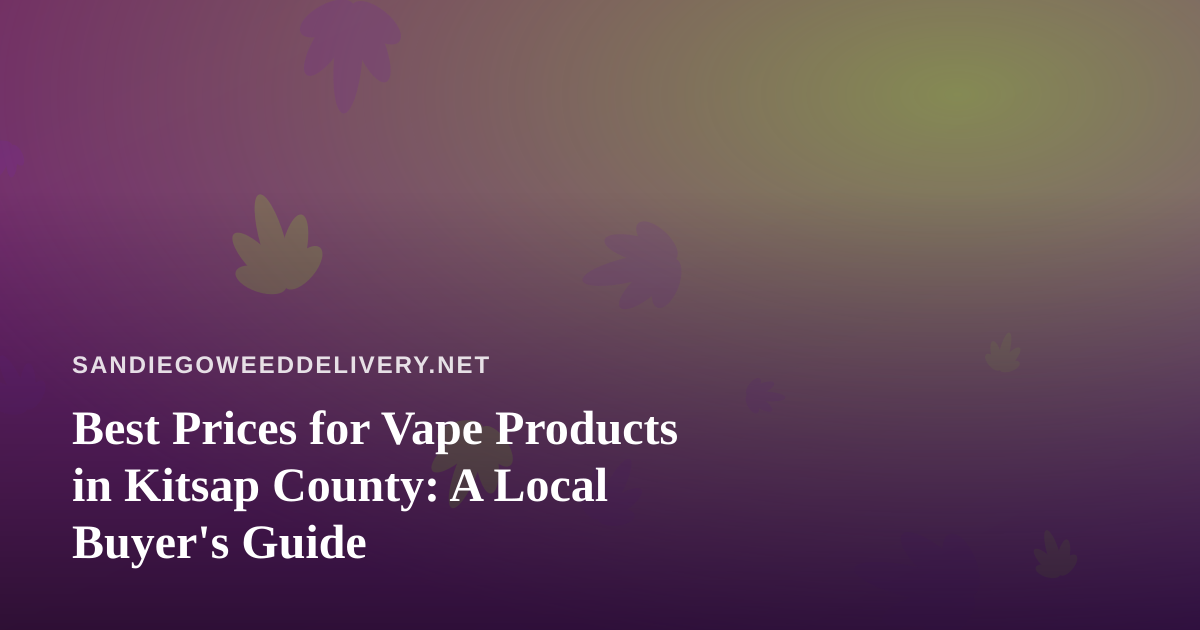 Best Prices for Vape Products in Kitsap County: A Local Buyer’s Guide