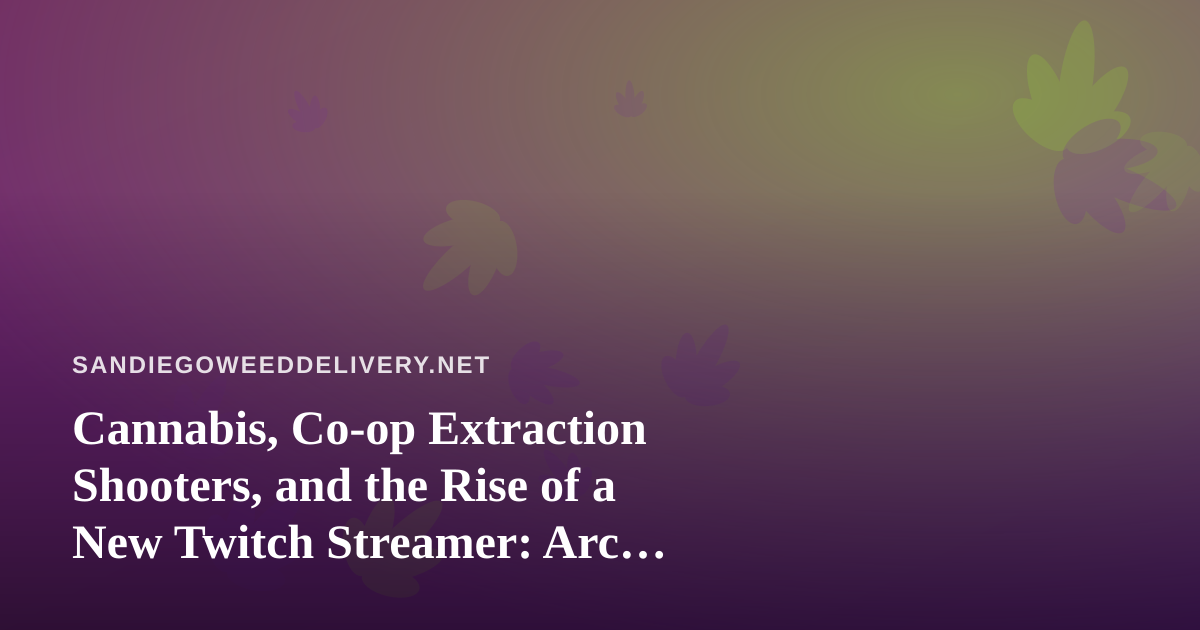 Cannabis, Co-op Extraction Shooters, and the Rise of a New Twitch Streamer: Arc Raiders and Wardogs