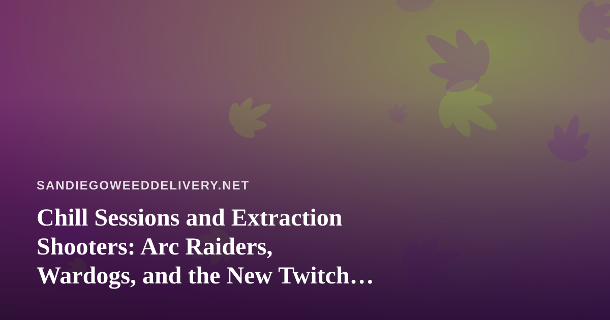 Chill Sessions and Extraction Shooters: Arc Raiders, Wardogs, and the New Twitch Streamers Worth a Follow
