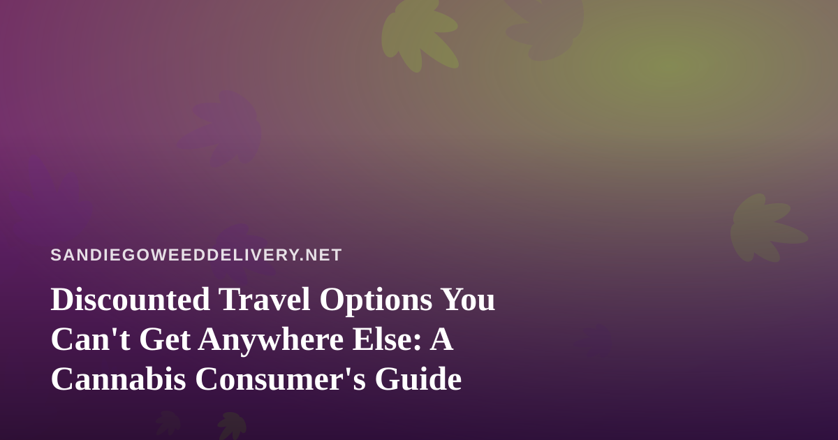 Discounted Travel Options You Can’t Get Anywhere Else: A Cannabis Consumer’s Guide