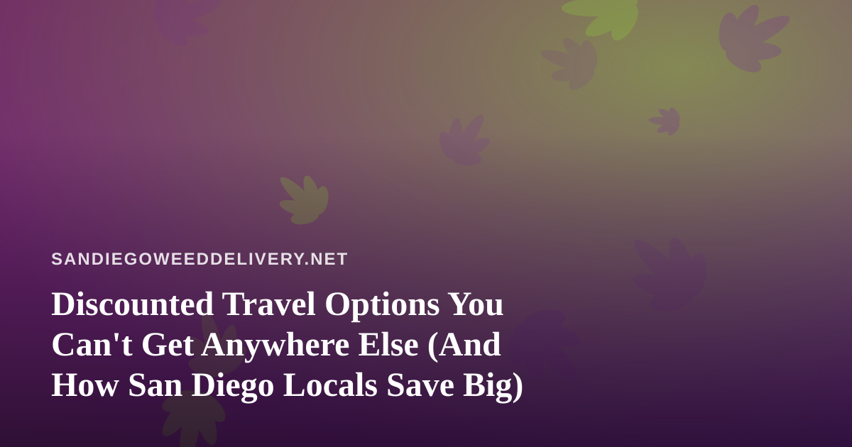 Discounted Travel Options You Can’t Get Anywhere Else (And How San Diego Locals Save Big)