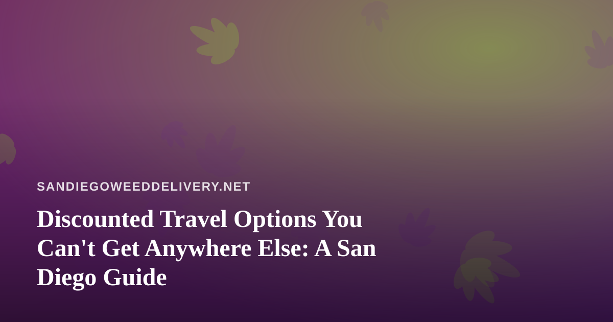 Discounted Travel Options You Can’t Get Anywhere Else: A San Diego Guide