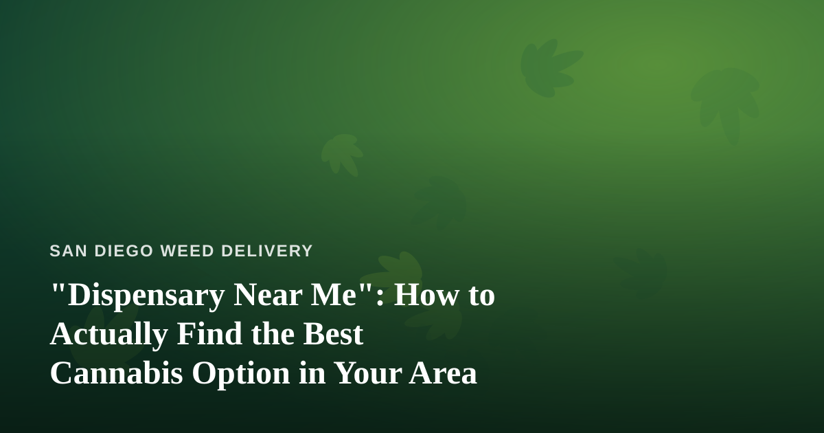 “Dispensary Near Me”: How to Actually Find the Best Cannabis Option in Your Area