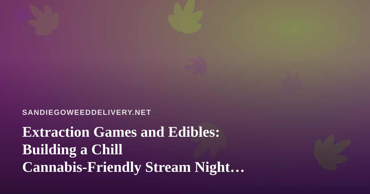 Extraction Games and Edibles: Building a Chill Cannabis-Friendly Stream Night Around Arc Raiders and Wardogs