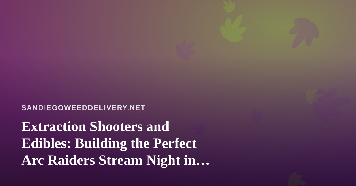 Extraction Shooters and Edibles: Building the Perfect Arc Raiders Stream Night in San Diego