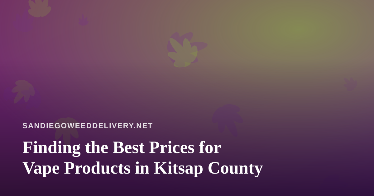 Finding the Best Prices for Vape Products in Kitsap County