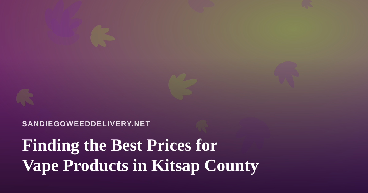 Finding the Best Prices for Vape Products in Kitsap County