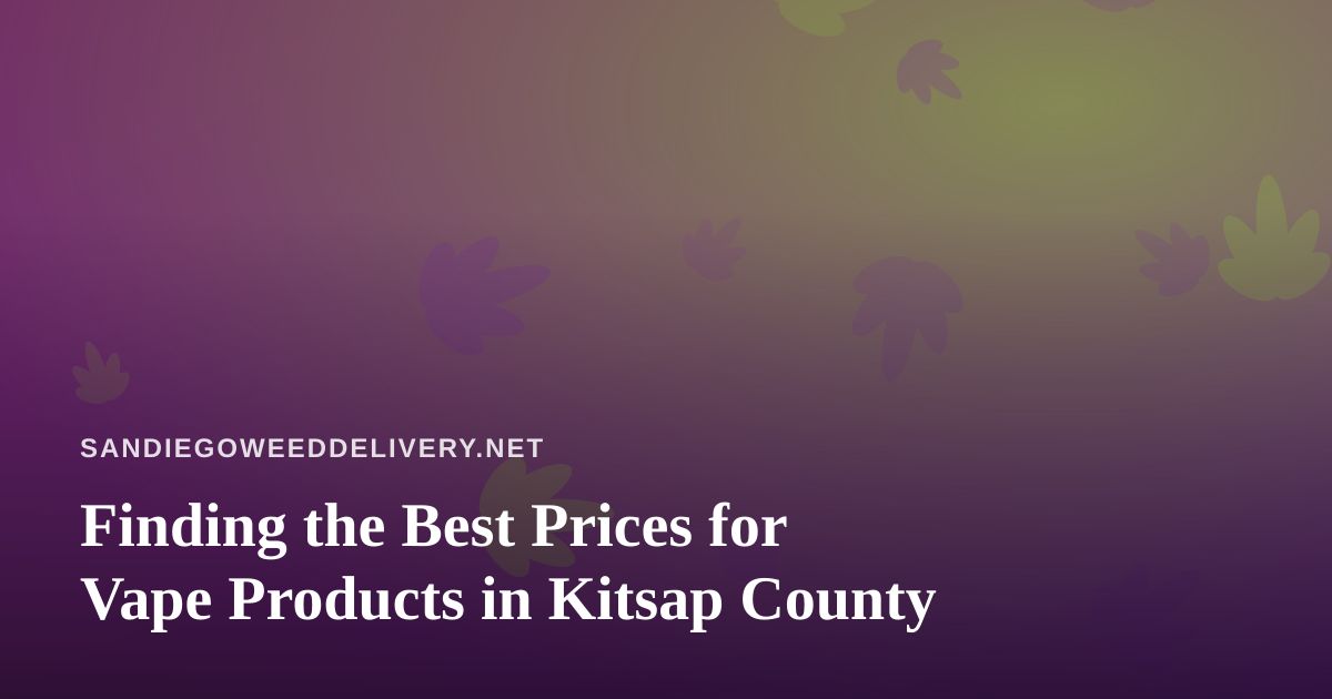 Finding the Best Prices for Vape Products in Kitsap County