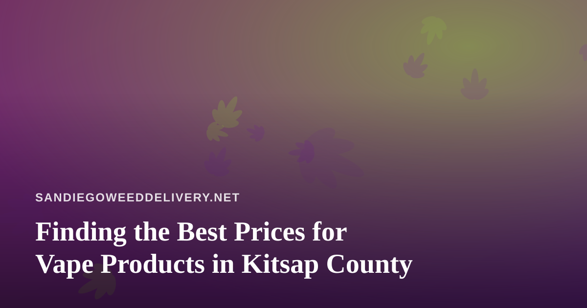 Finding the Best Prices for Vape Products in Kitsap County