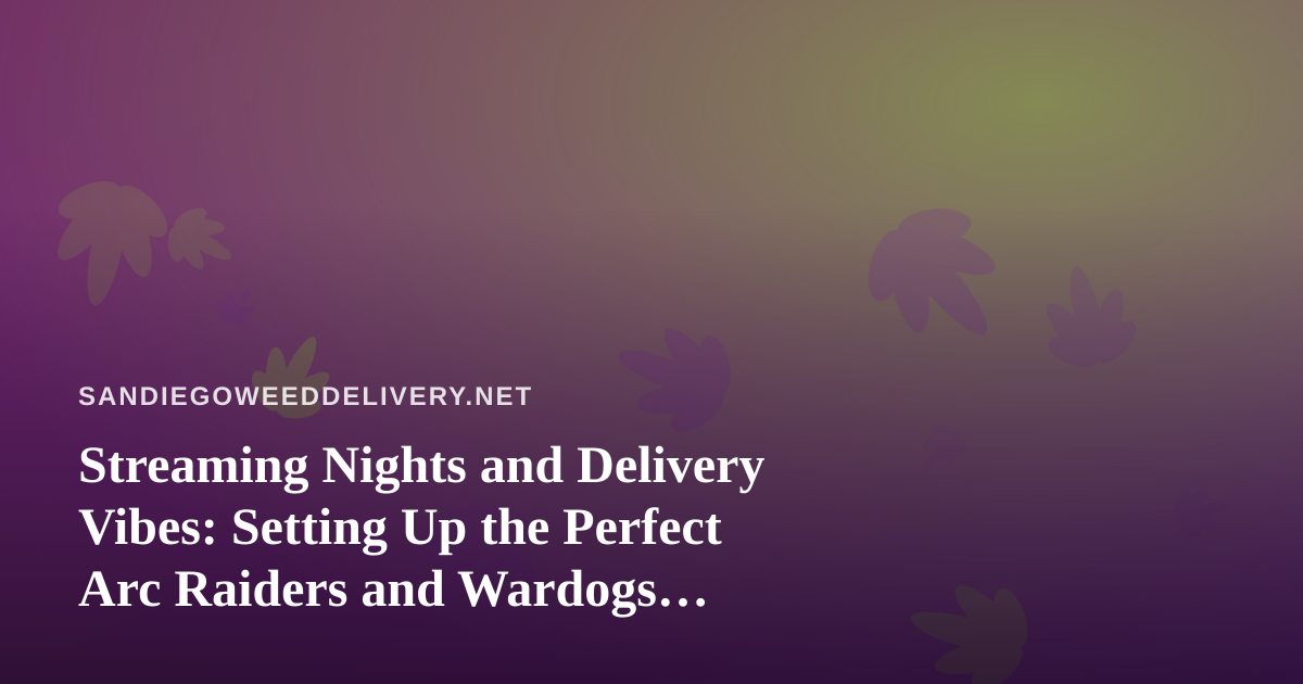 Streaming Nights and Delivery Vibes: Setting Up the Perfect Arc Raiders and Wardogs Session in San Diego