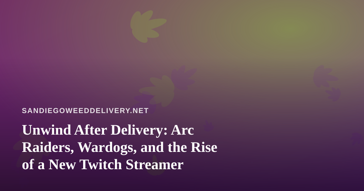 Unwind After Delivery: Arc Raiders, Wardogs, and the Rise of a New Twitch Streamer