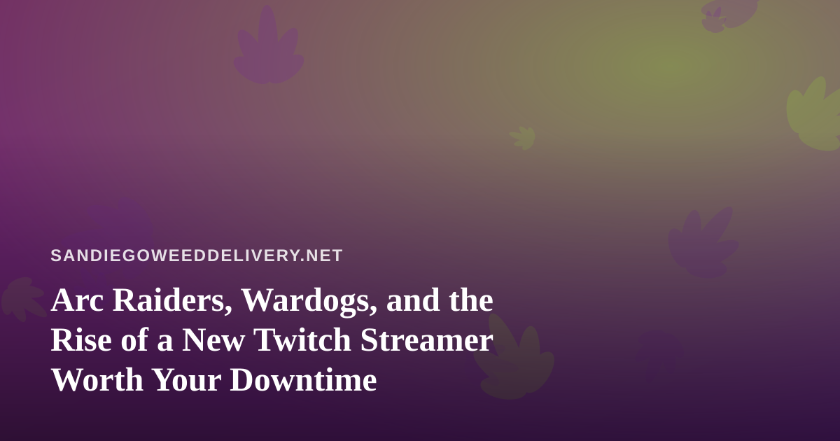 Arc Raiders, Wardogs, and the Rise of a New Twitch Streamer Worth Your Downtime