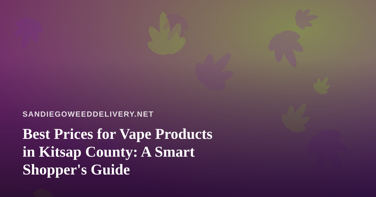 Best Prices for Vape Products in Kitsap County: A Smart Shopper’s Guide