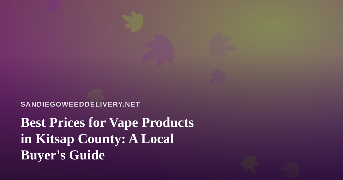 Best Prices for Vape Products in Kitsap County: A Local Buyer’s Guide