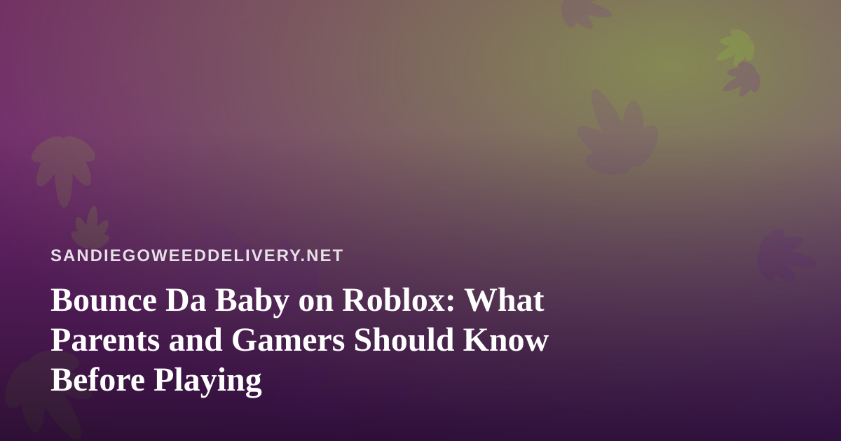Bounce Da Baby on Roblox: What Parents and Gamers Should Know Before Playing