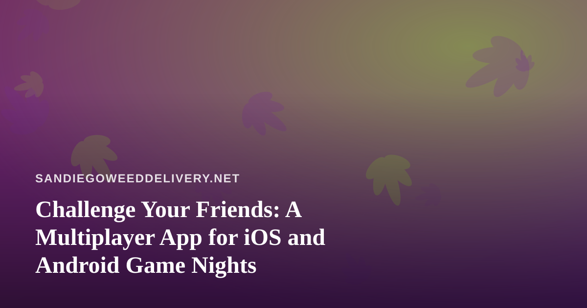 Challenge Your Friends: A Multiplayer App for iOS and Android Game Nights