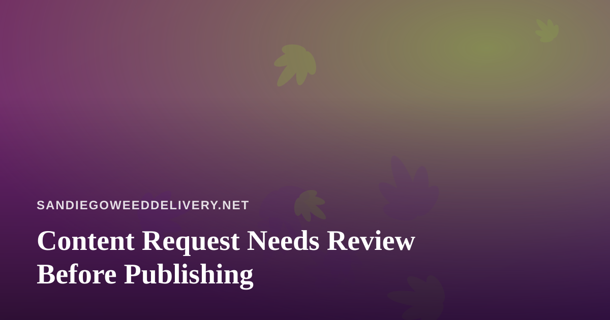 Content Request Needs Review Before Publishing