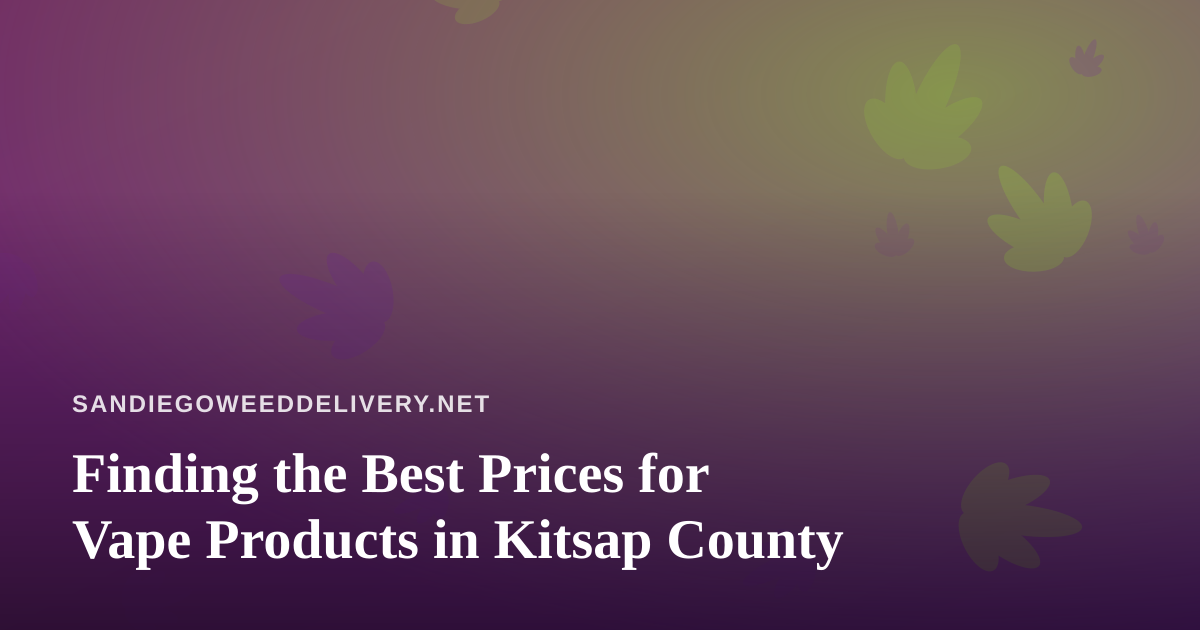 Finding the Best Prices for Vape Products in Kitsap County