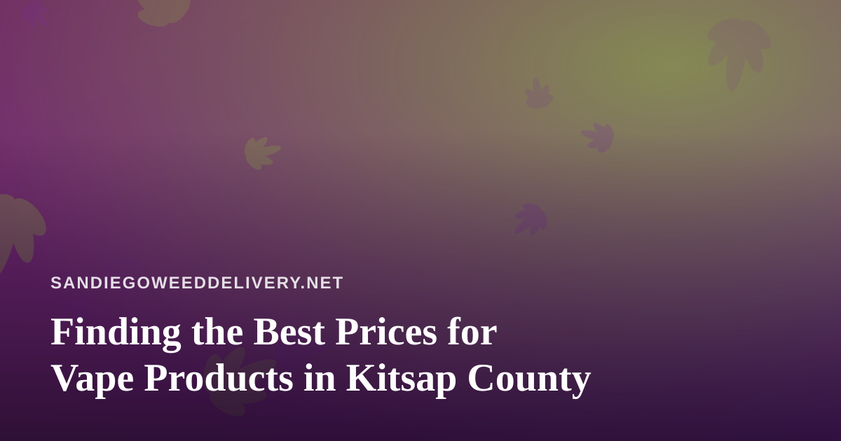 Finding the Best Prices for Vape Products in Kitsap County